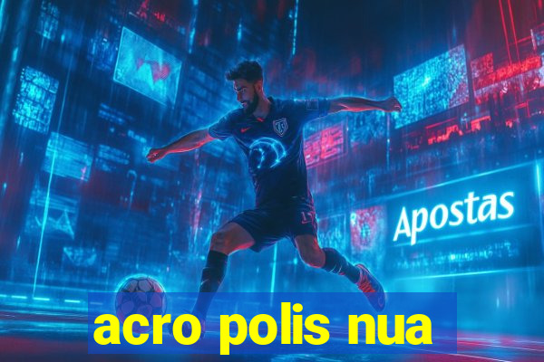 acro polis nua