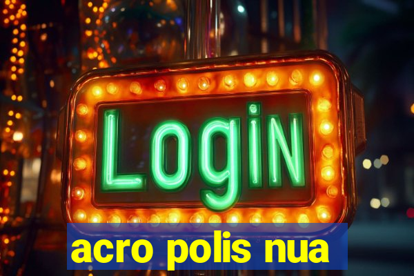 acro polis nua