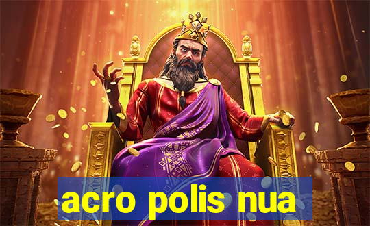 acro polis nua