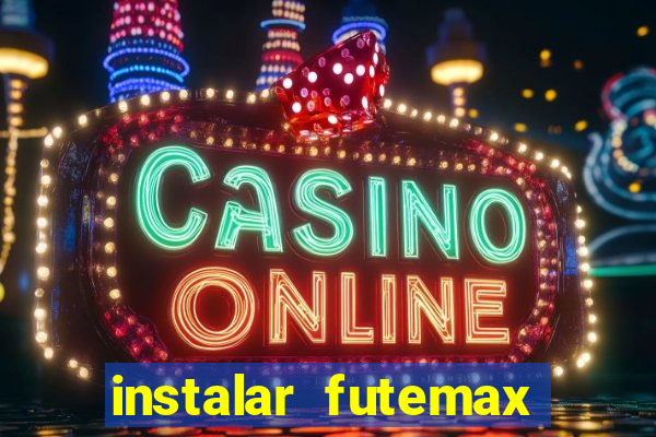 instalar futemax futebol ao vivo