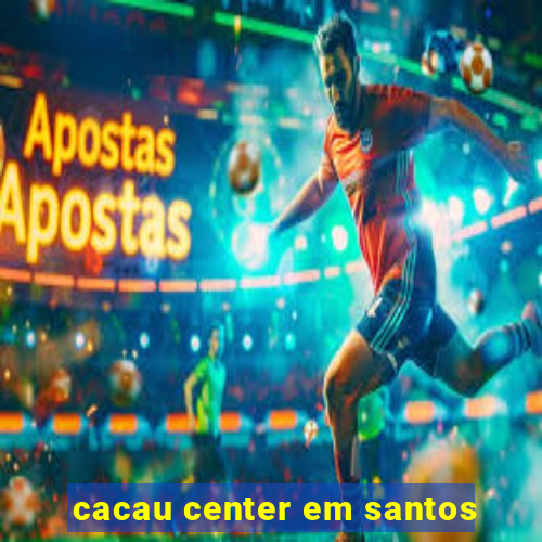 cacau center em santos