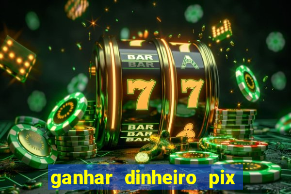 ganhar dinheiro pix de verdade bingo