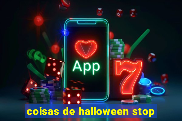 coisas de halloween stop