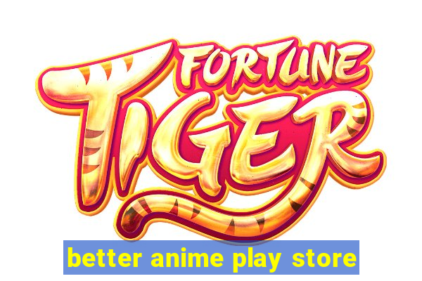 better anime play store