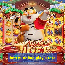 better anime play store