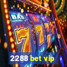 2288 bet vip