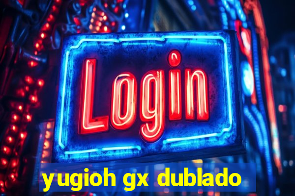 yugioh gx dublado