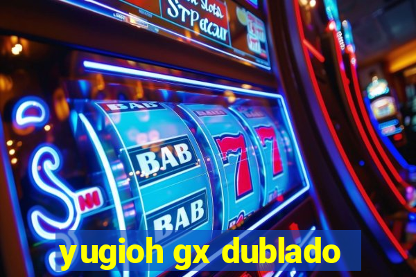 yugioh gx dublado