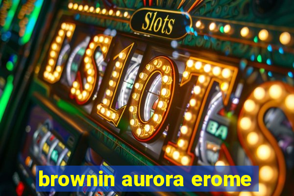 brownin aurora erome