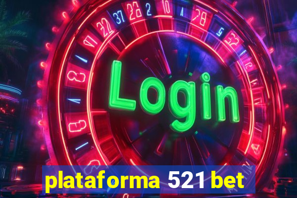 plataforma 521 bet