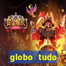 globo tudo absolutamente tudo