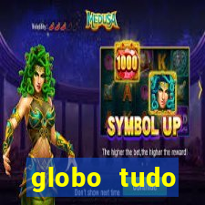 globo tudo absolutamente tudo