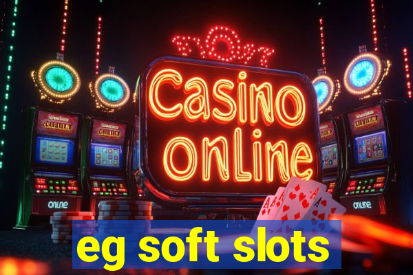 eg soft slots