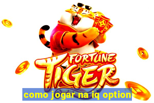 como jogar na iq option