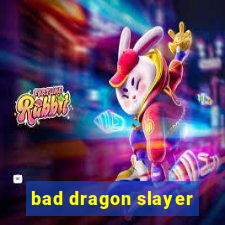 bad dragon slayer