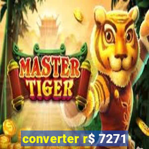 converter r$ 7271