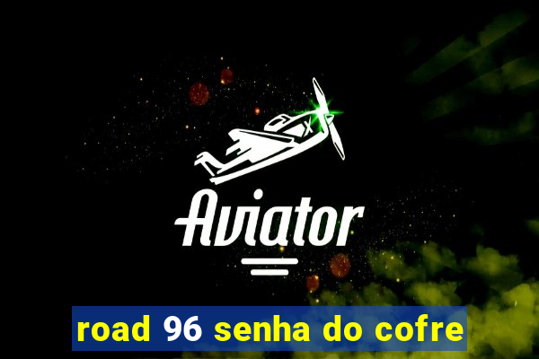 road 96 senha do cofre