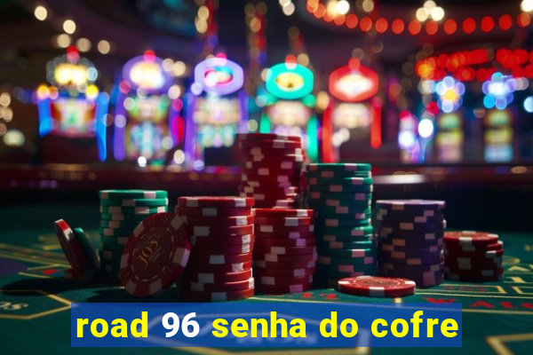 road 96 senha do cofre