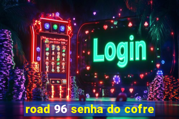 road 96 senha do cofre