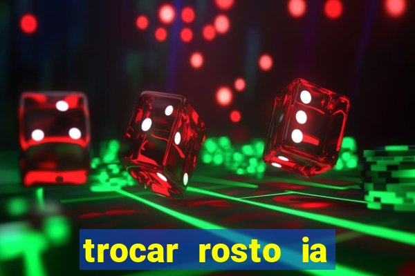 trocar rosto ia online mudar rosto