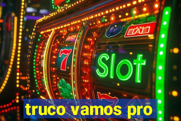 truco vamos pro