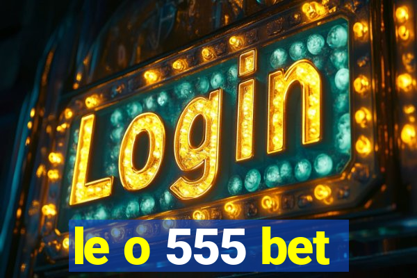 le o 555 bet