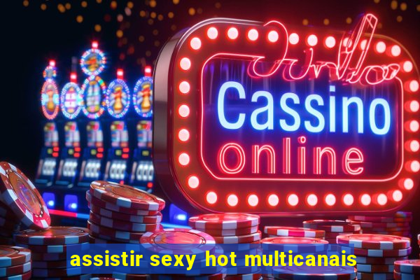 assistir sexy hot multicanais