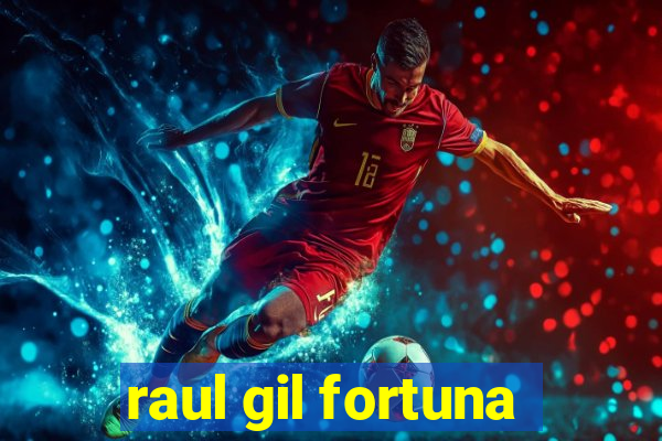 raul gil fortuna