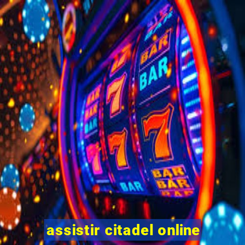 assistir citadel online