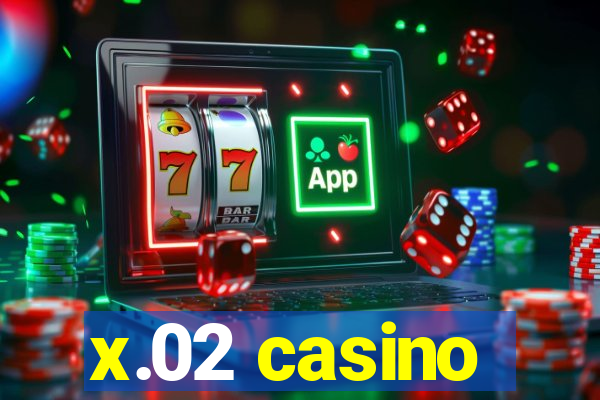 x.02 casino