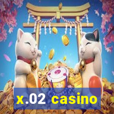 x.02 casino