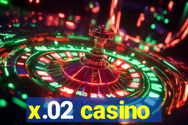 x.02 casino