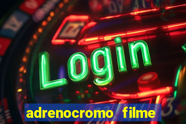 adrenocromo filme onde assistir