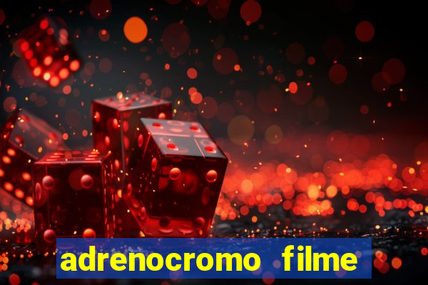 adrenocromo filme onde assistir