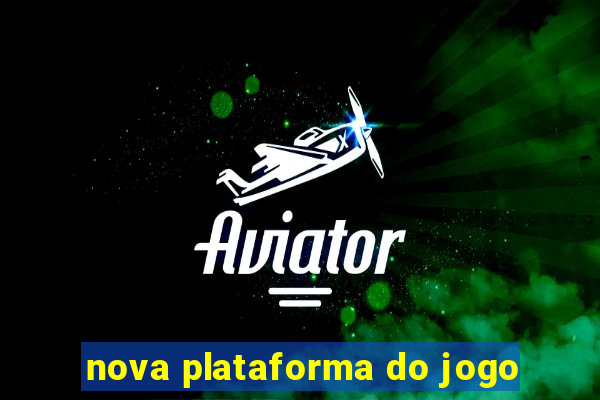 nova plataforma do jogo