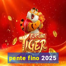 pente fino 2025