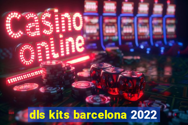 dls kits barcelona 2022