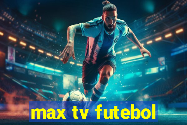 max tv futebol