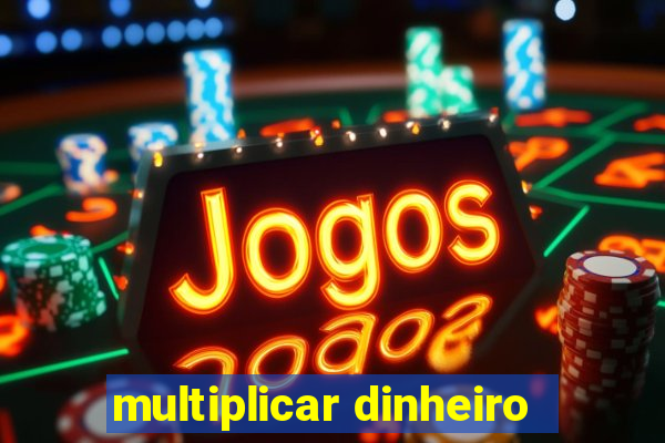 multiplicar dinheiro