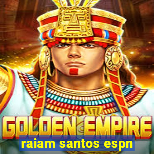 raiam santos espn