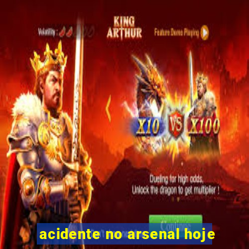 acidente no arsenal hoje