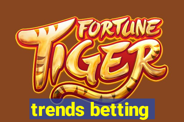 trends betting