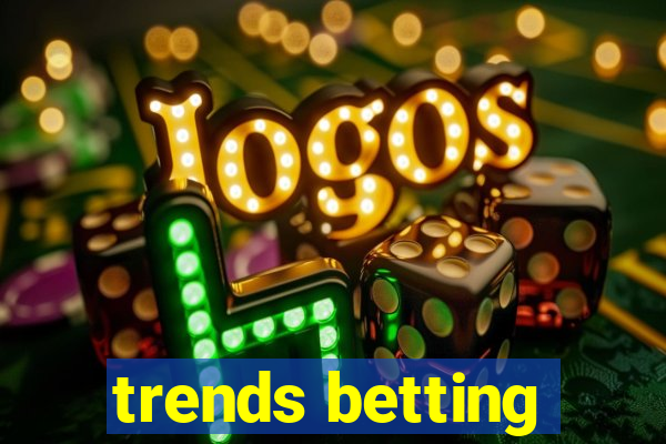 trends betting