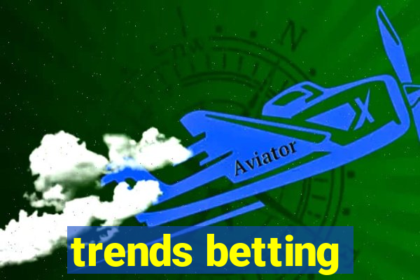 trends betting