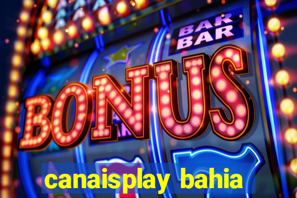 canaisplay bahia