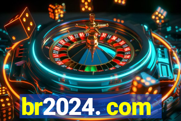 br2024. com