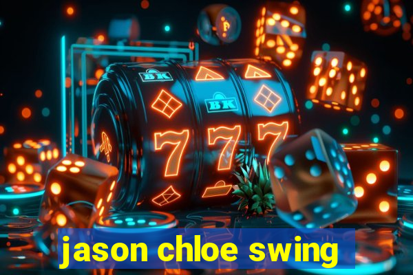 jason chloe swing