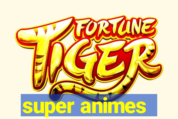 super animes