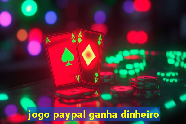 jogo paypal ganha dinheiro