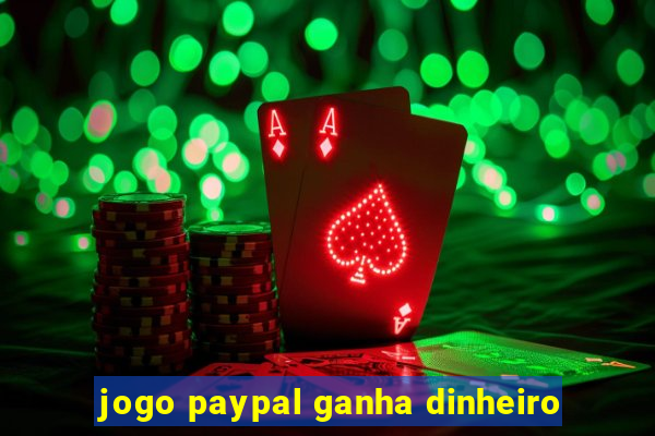 jogo paypal ganha dinheiro